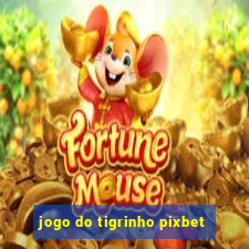 jogo do tigrinho pixbet